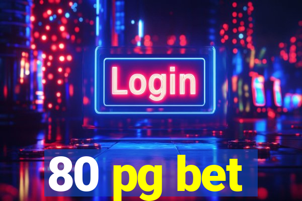 80 pg bet